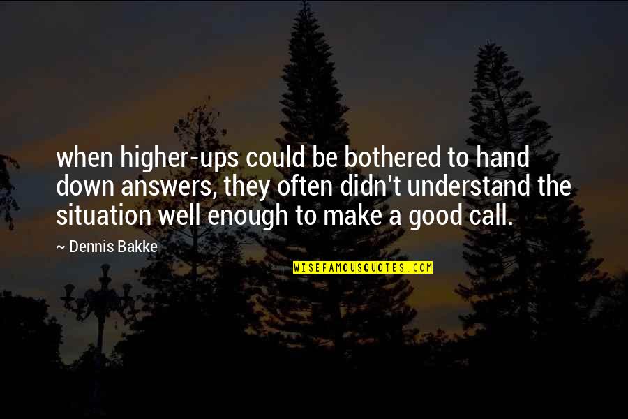 The Situation Quotes By Dennis Bakke: when higher-ups could be bothered to hand down The Situation Quotes By Dennis Bakke: when higher-ups could be bothered to hand down