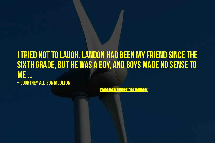 The Sixth Quotes By Courtney Allison Moulton: I tried not to laugh. Landon had been The Sixth Quotes By Courtney Allison Moulton: I tried not to laugh. Landon had been