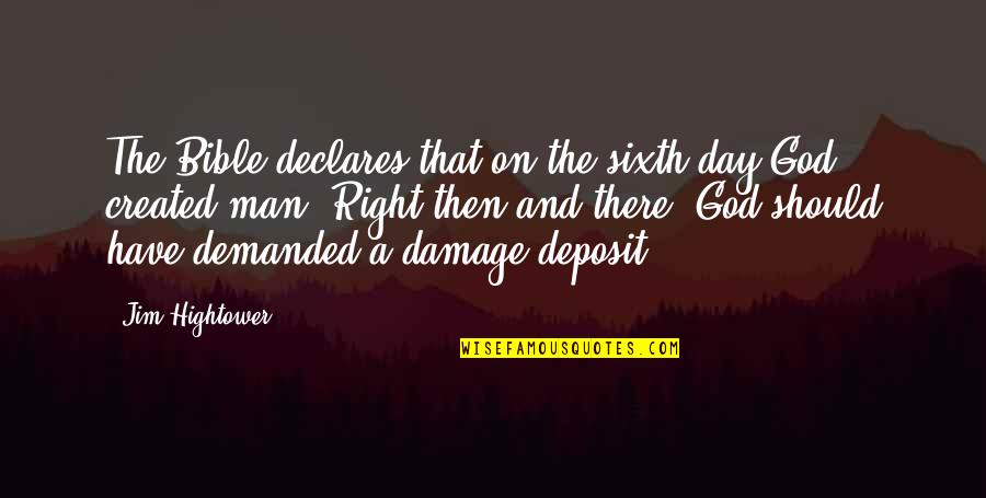The Sixth Quotes By Jim Hightower: The Bible declares that on the sixth day The Sixth Quotes By Jim Hightower: The Bible declares that on the sixth day
