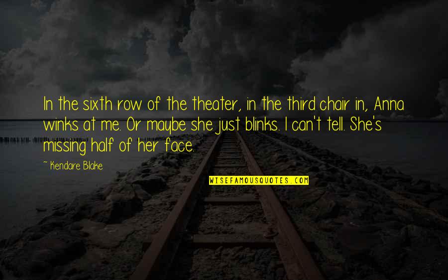 The Sixth Quotes By Kendare Blake: In the sixth row of the theater, in The Sixth Quotes By Kendare Blake: In the sixth row of the theater, in