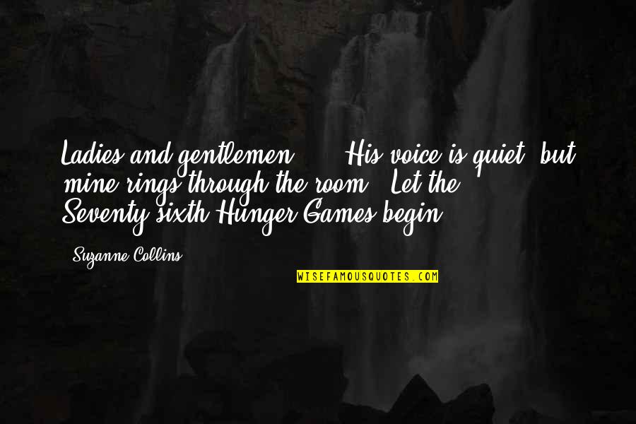 The Sixth Quotes By Suzanne Collins: Ladies and gentlemen ... "His voice is quiet, The Sixth Quotes By Suzanne Collins: Ladies and gentlemen ... "His voice is quiet,