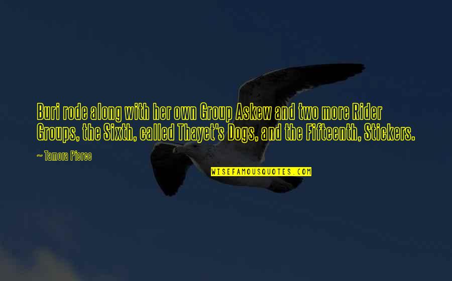 The Sixth Quotes By Tamora Pierce: Buri rode along with her own Group Askew The Sixth Quotes By Tamora Pierce: Buri rode along with her own Group Askew