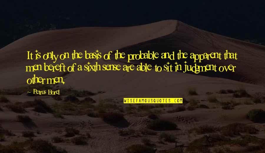 The Sixth Sense Quotes By Petrus Borel: It is only on the basis of the