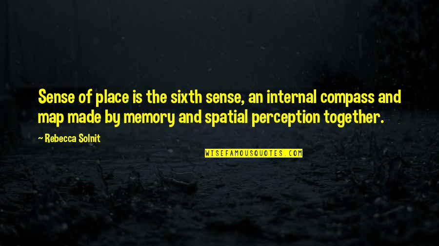 The Sixth Sense Quotes By Rebecca Solnit: Sense of place is the sixth sense, an