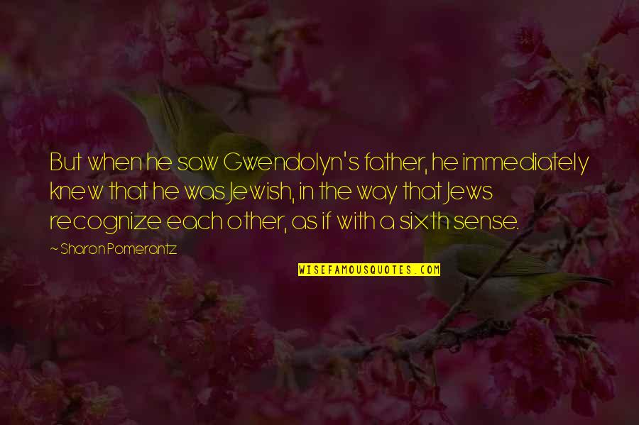 The Sixth Sense Quotes By Sharon Pomerantz: But when he saw Gwendolyn's father, he immediately