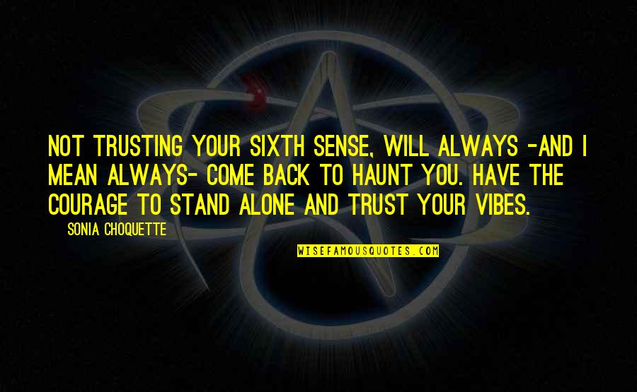 The Sixth Sense Quotes By Sonia Choquette: Not trusting your sixth sense, will always -and
