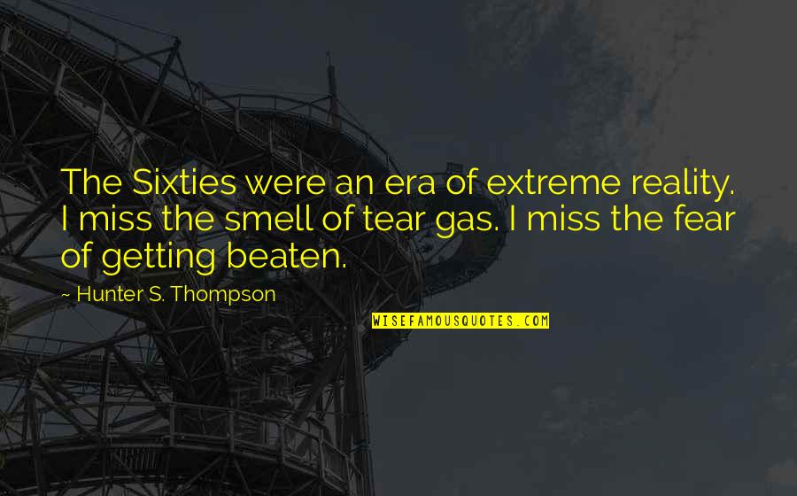 The Sixties Quotes By Hunter S. Thompson: The Sixties were an era of extreme reality.