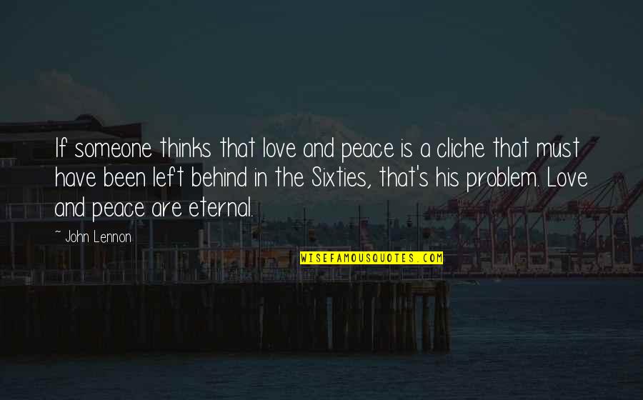 The Sixties Quotes By John Lennon: If someone thinks that love and peace is