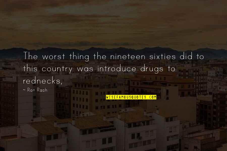 The Sixties Quotes By Ron Rash: The worst thing the nineteen sixties did to
