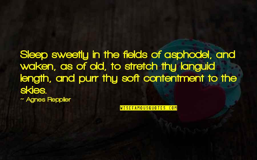 The Skies Quotes By Agnes Repplier: Sleep sweetly in the fields of asphodel, and The Skies Quotes By Agnes Repplier: Sleep sweetly in the fields of asphodel, and