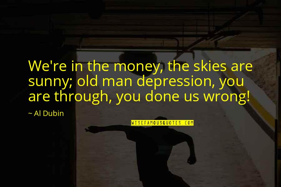 The Skies Quotes By Al Dubin: We're in the money, the skies are sunny; The Skies Quotes By Al Dubin: We're in the money, the skies are sunny;