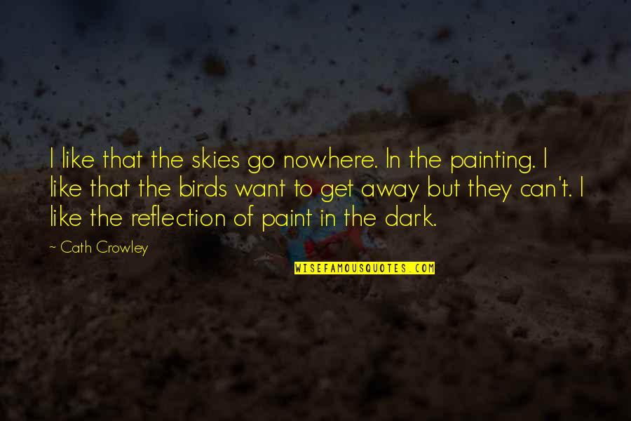 The Skies Quotes By Cath Crowley: I like that the skies go nowhere. In The Skies Quotes By Cath Crowley: I like that the skies go nowhere. In