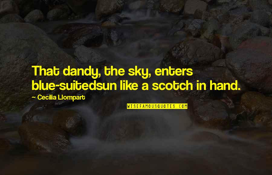 The Skies Quotes By Cecilia Llompart: That dandy, the sky, enters blue-suitedsun like a The Skies Quotes By Cecilia Llompart: That dandy, the sky, enters blue-suitedsun like a