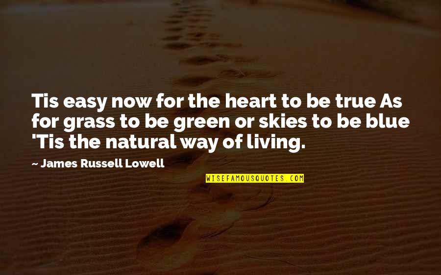 The Skies Quotes By James Russell Lowell: Tis easy now for the heart to be The Skies Quotes By James Russell Lowell: Tis easy now for the heart to be