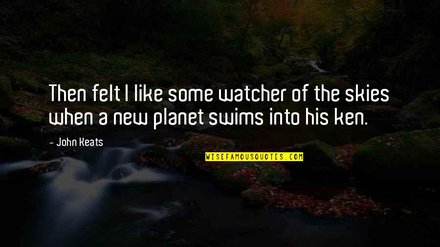 The Skies Quotes By John Keats: Then felt I like some watcher of the