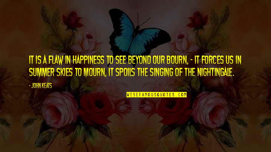 The Skies Quotes By John Keats: It is a flaw In happiness to see The Skies Quotes By John Keats: It is a flaw In happiness to see