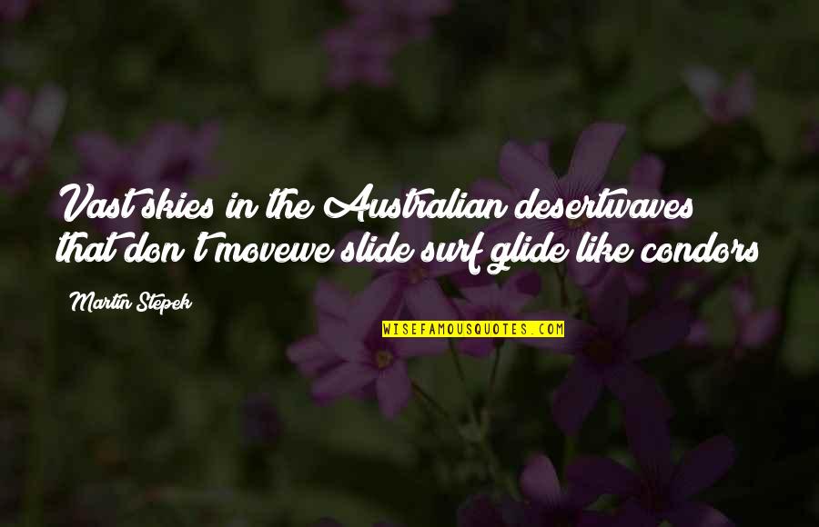The Skies Quotes By Martin Stepek: Vast skies in the Australian desertwaves that don't The Skies Quotes By Martin Stepek: Vast skies in the Australian desertwaves that don't