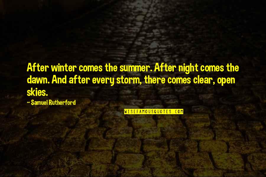 The Skies Quotes By Samuel Rutherford: After winter comes the summer. After night comes The Skies Quotes By Samuel Rutherford: After winter comes the summer. After night comes