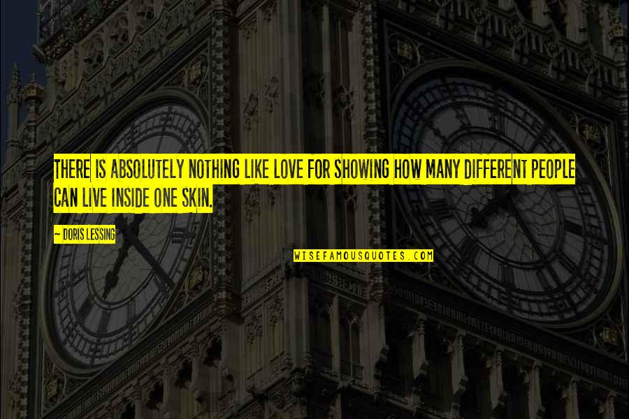 The Skin I Live In Quotes By Doris Lessing: There is absolutely nothing like love for showing The Skin I Live In Quotes By Doris Lessing: There is absolutely nothing like love for showing