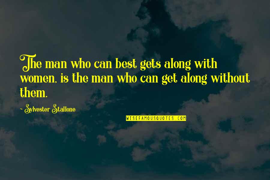 The Skin I Live In Quotes By Sylvester Stallone: The man who can best gets along with The Skin I Live In Quotes By Sylvester Stallone: The man who can best gets along with