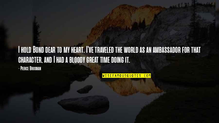 The Skull Beneath The Skin Quotes By Pierce Brosnan: I hold Bond dear to my heart. I've