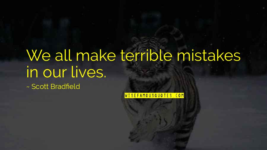 The Skull Beneath The Skin Quotes By Scott Bradfield: We all make terrible mistakes in our lives.