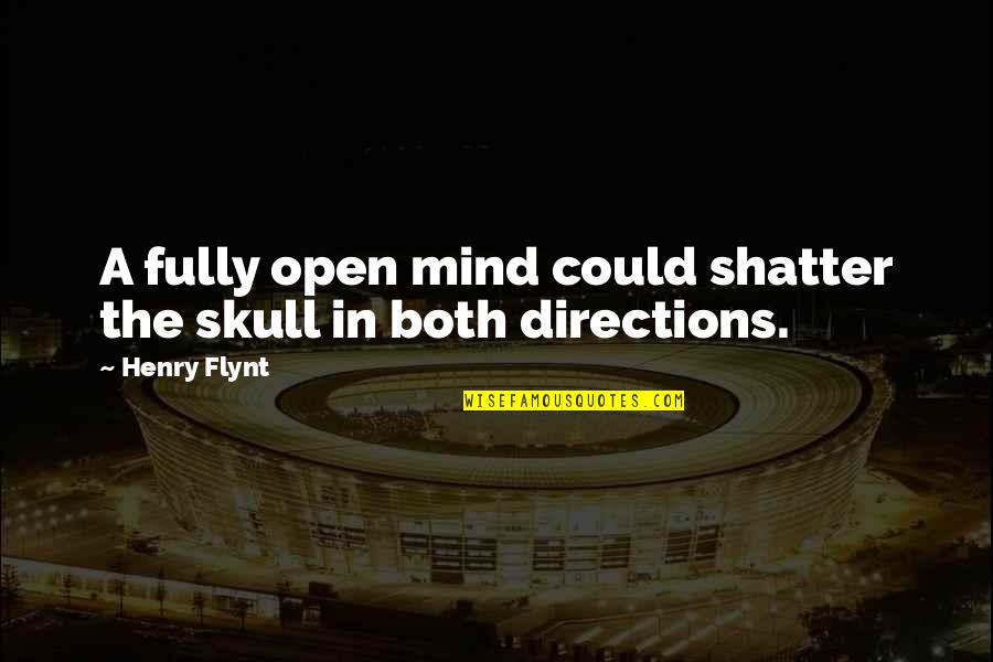 The Skulls Quotes By Henry Flynt: A fully open mind could shatter the skull