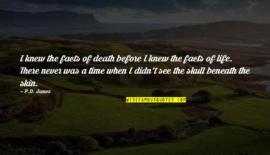 The Skulls Quotes By P.D. James: I knew the facts of death before I The Skulls Quotes By P.D. James: I knew the facts of death before I