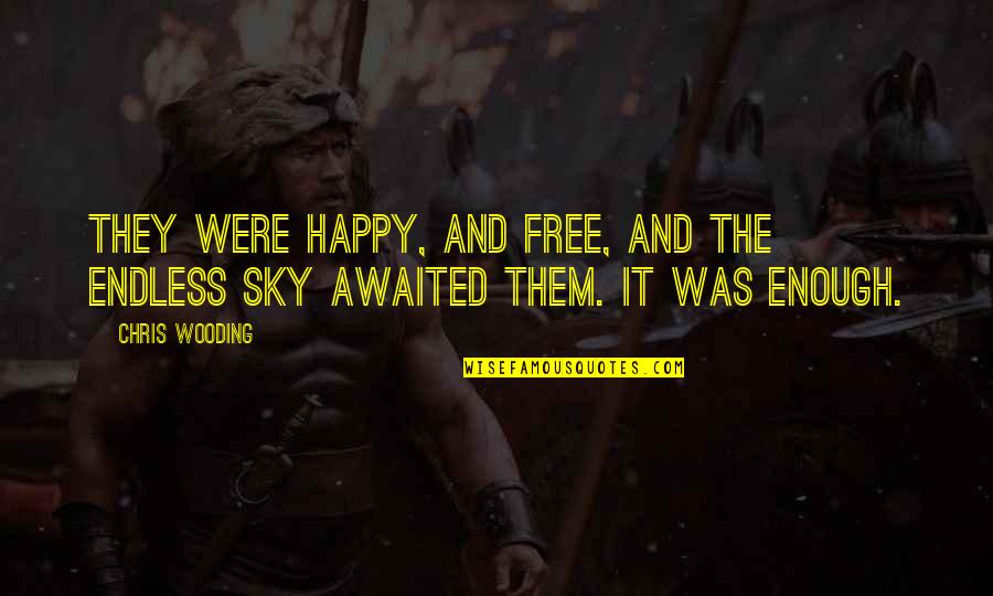 The Sky And Freedom Quotes By Chris Wooding: They were happy, and free, and the endless