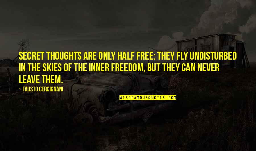 The Sky And Freedom Quotes By Fausto Cercignani: Secret thoughts are only half free: they fly
