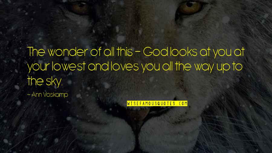 The Sky And God Quotes By Ann Voskamp: The wonder of all this - God looks The Sky And God Quotes By Ann Voskamp: The wonder of all this - God looks