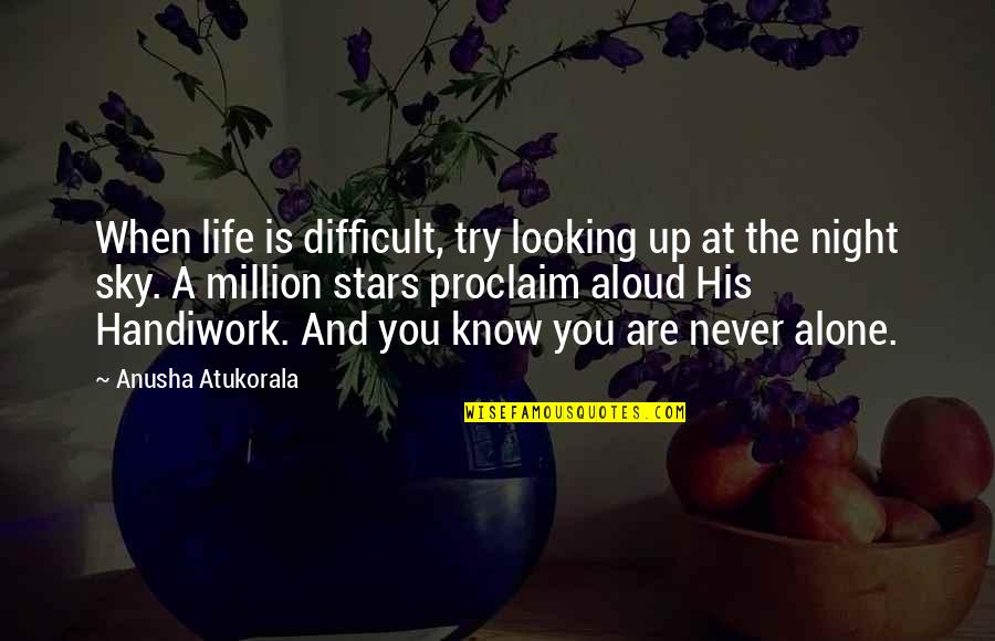 The Sky And God Quotes By Anusha Atukorala: When life is difficult, try looking up at