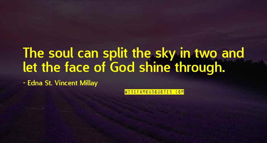 The Sky And God Quotes By Edna St. Vincent Millay: The soul can split the sky in two The Sky And God Quotes By Edna St. Vincent Millay: The soul can split the sky in two