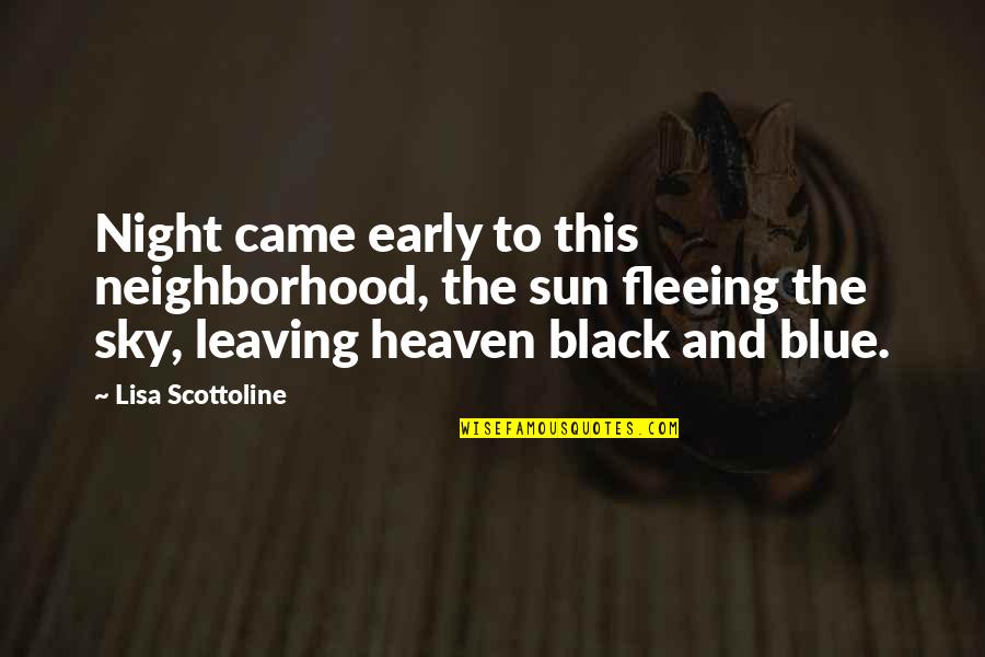 The Sky And Heaven Quotes By Lisa Scottoline: Night came early to this neighborhood, the sun The Sky And Heaven Quotes By Lisa Scottoline: Night came early to this neighborhood, the sun