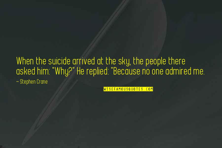 The Sky And Heaven Quotes By Stephen Crane: When the suicide arrived at the sky, the The Sky And Heaven Quotes By Stephen Crane: When the suicide arrived at the sky, the