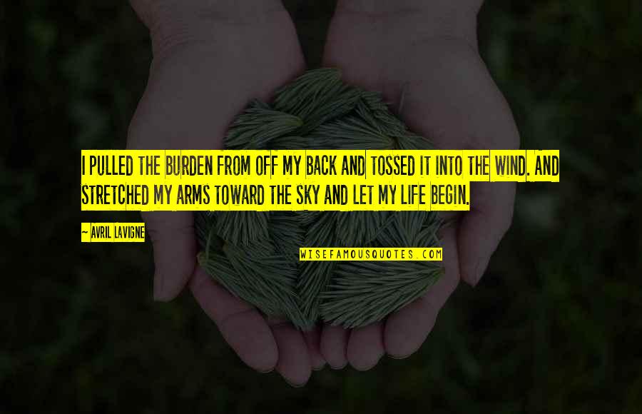 The Sky And Life Quotes By Avril Lavigne: I pulled the burden from off my back The Sky And Life Quotes By Avril Lavigne: I pulled the burden from off my back