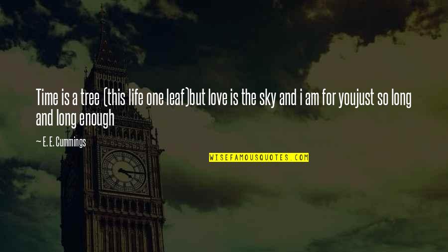 The Sky And Life Quotes By E. E. Cummings: Time is a tree (this life one leaf)but The Sky And Life Quotes By E. E. Cummings: Time is a tree (this life one leaf)but