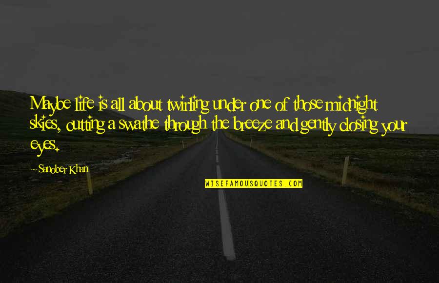 The Sky And Life Quotes By Sanober Khan: Maybe life is all about twirling under one The Sky And Life Quotes By Sanober Khan: Maybe life is all about twirling under one