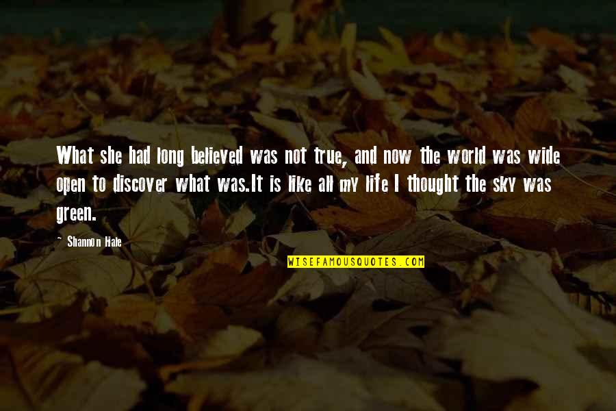 The Sky And Life Quotes By Shannon Hale: What she had long believed was not true, The Sky And Life Quotes By Shannon Hale: What she had long believed was not true,