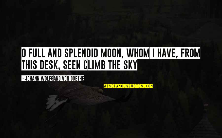 The Sky And Moon Quotes By Johann Wolfgang Von Goethe: O full and splendid Moon, whom I Have,