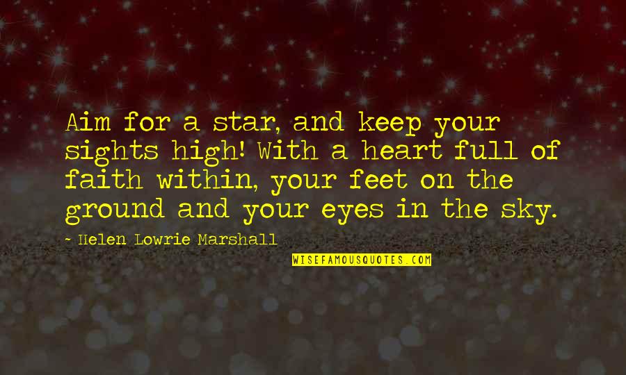 The Sky And Stars Quotes By Helen Lowrie Marshall: Aim for a star, and keep your sights