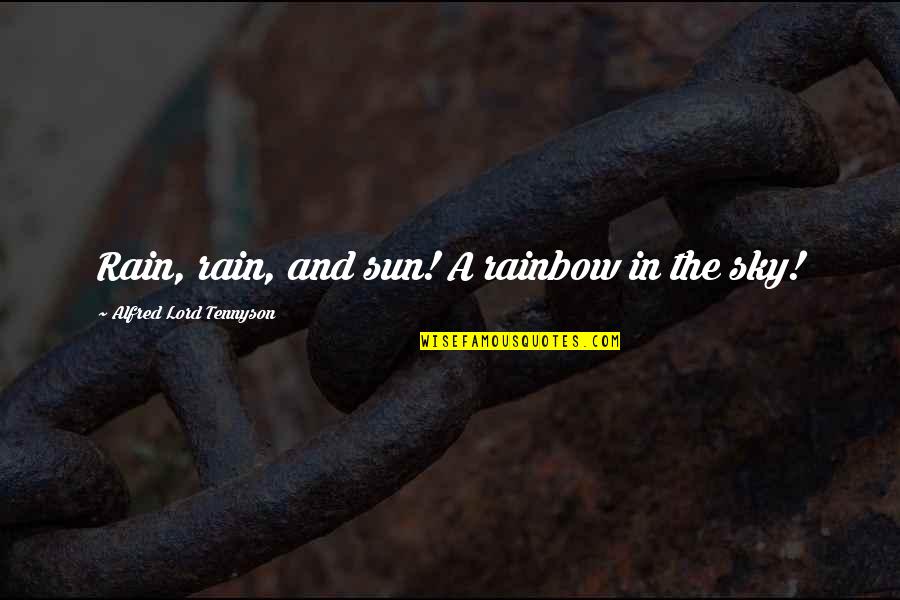 The Sky And Sun Quotes By Alfred Lord Tennyson: Rain, rain, and sun! A rainbow in the
