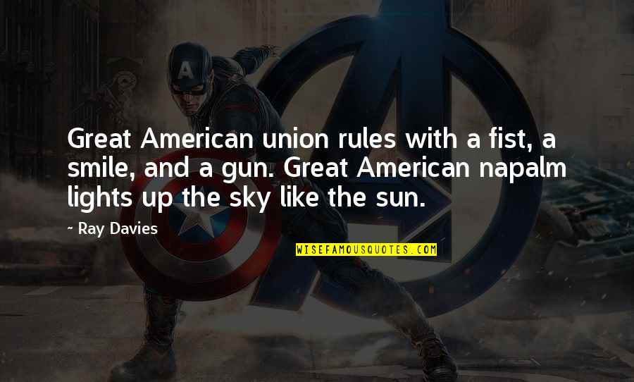 The Sky And Sun Quotes By Ray Davies: Great American union rules with a fist, a