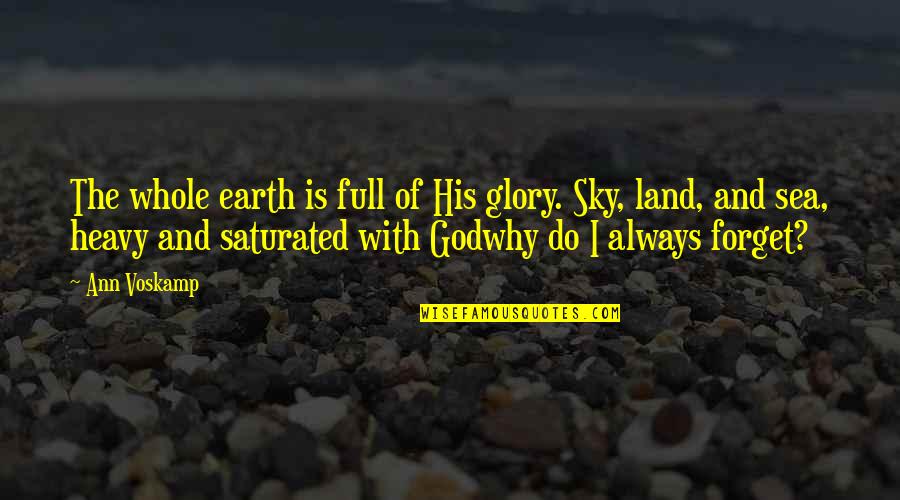 The Sky And The Sea Quotes By Ann Voskamp: The whole earth is full of His glory.