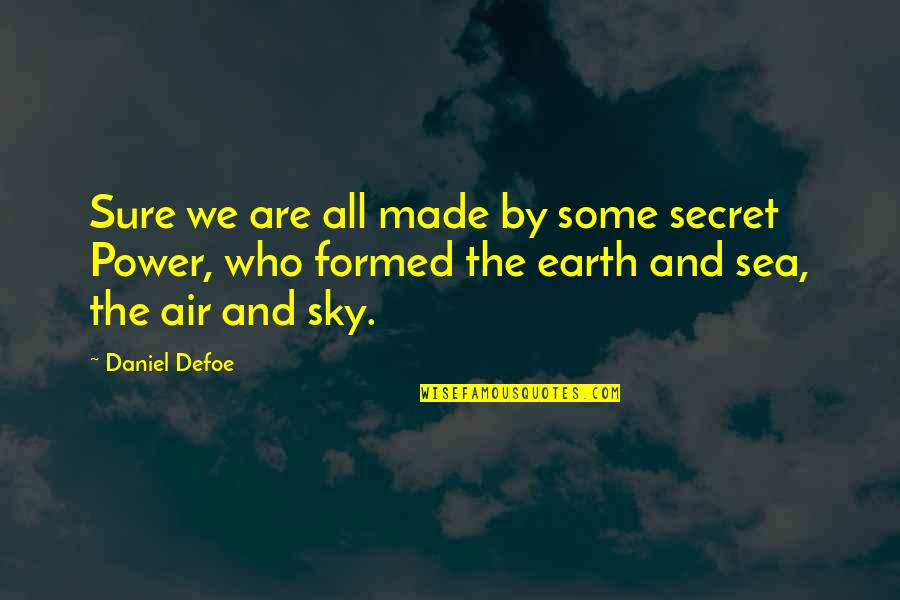 The Sky And The Sea Quotes By Daniel Defoe: Sure we are all made by some secret