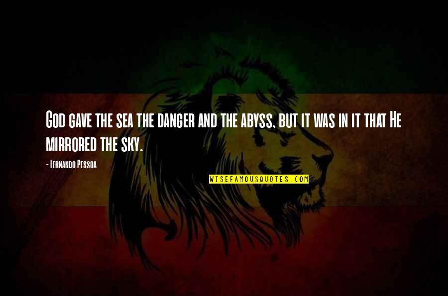 The Sky And The Sea Quotes By Fernando Pessoa: God gave the sea the danger and the