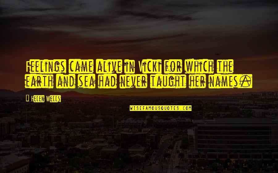 The Sky And The Sea Quotes By Helen Wells: Feelings came alive in Vicki for which the