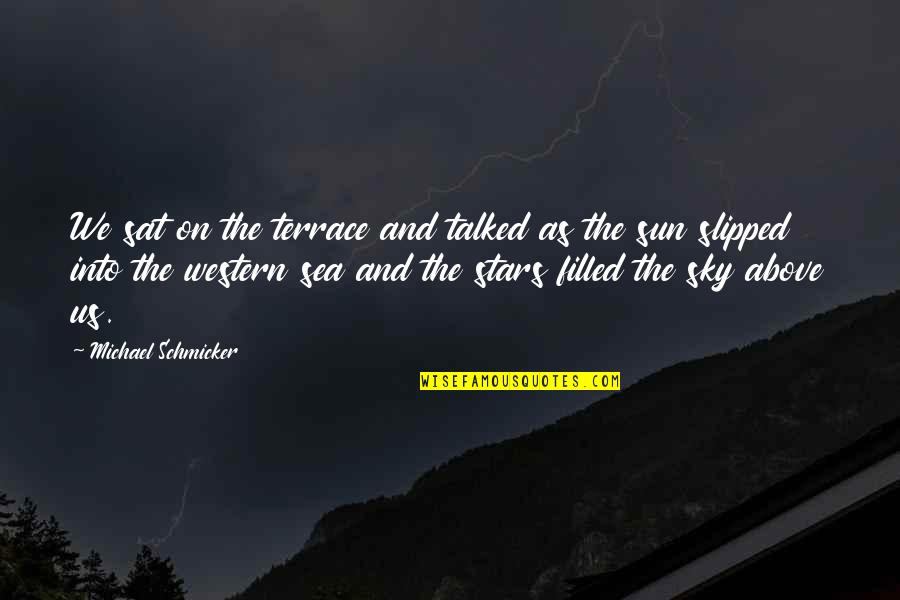 The Sky And The Sea Quotes By Michael Schmicker: We sat on the terrace and talked as