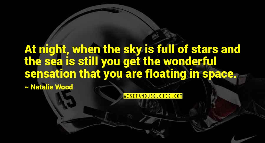 The Sky And The Sea Quotes By Natalie Wood: At night, when the sky is full of