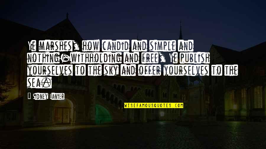 The Sky And The Sea Quotes By Sidney Lanier: Ye marshes, how candid and simple and nothing-withholding